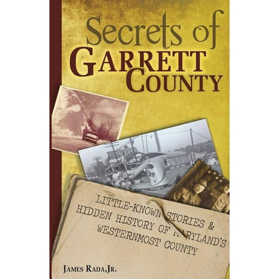 Secrets of Garrett County: Little-Known Stories & Hidden History of Maryland's Westernmost County (Paperback)