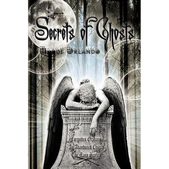 Secrets of Ghosts: Forgotten Orphans an Abandoned Church Too Many Secrets (Paperback)