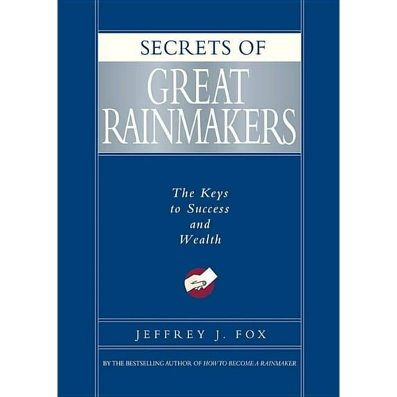 Secrets of Great Rainmakers: The Keys to Success and Wealth, (Hardcover)