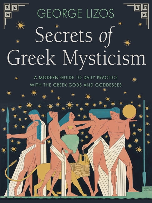 Secrets of Greek Mysticism : A Modern Guide to Daily Practice with the Greek Gods and Goddesses (Paperback)
