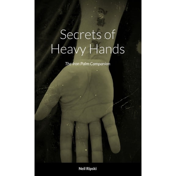 Secrets of Heavy Hands: The Iron Palm Companion (Paperback)
