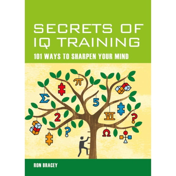 Pre-Owned Secrets of IQ Training: 101 Ways to Sharpen Your Mind (Paperback) 1627950494 9781627950497