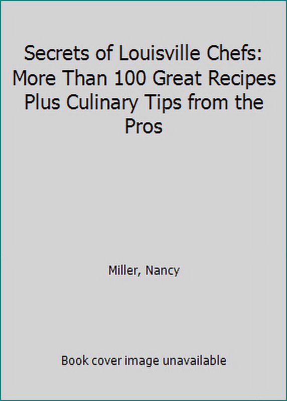 Pre-Owned Secrets of Louisville Chefs: More Than 100 Great Recipes Plus ...