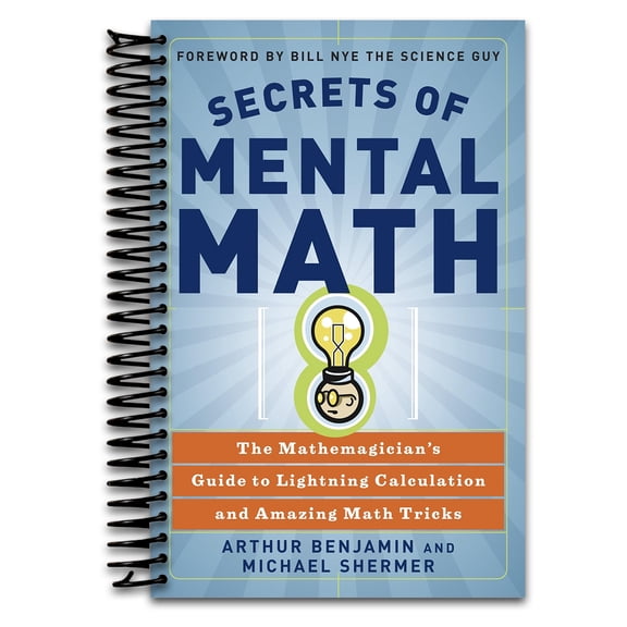 Secrets of Mental Math: The Mathemagician's Guide to Lightning Calculation and Amazing Math Tricks (Spiral bound)