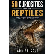 Secrets of Nature 50 Curiosities about Reptiles Snakes, lizards, turtles, crocodiles, and other cold-blooded wonders, Book 4, Paperback
