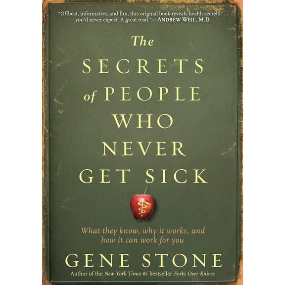 Pre-Owned The Secrets of People Who Never Get Sick: What They Know, Why It Works, and How It Can Work for You (Paperback) 0761165819 9780761165811