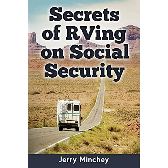 Pre-Owned Secrets of RVing on Social Security: How to Enjoy the Motorhome and RV Lifestyle While Living on (Paperback) by Jerry Minchey