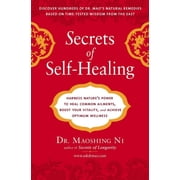 Secrets of Self-Healing Harness Natures Power to Heal Common Ailments, Boost Your Vitality, and Achieve Optimum Wellne, Paperback