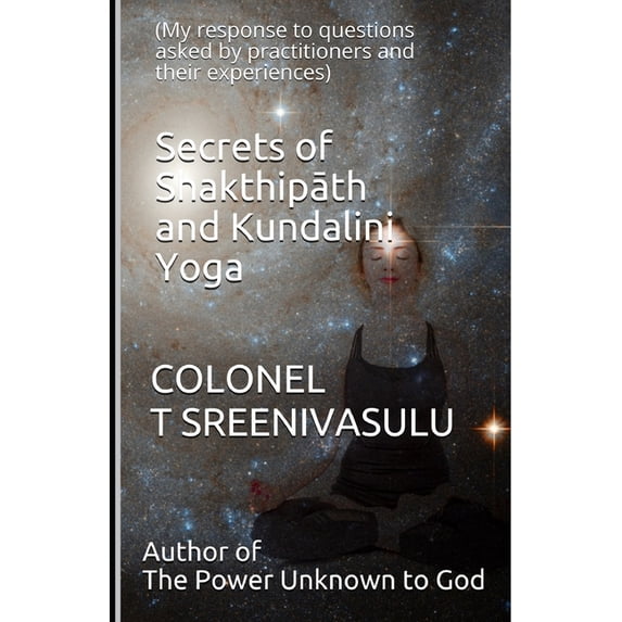 Secrets of Shakthipāth and Kundalini Yoga: (My response to questions asked by practitioners and their experiences), (Paperback)