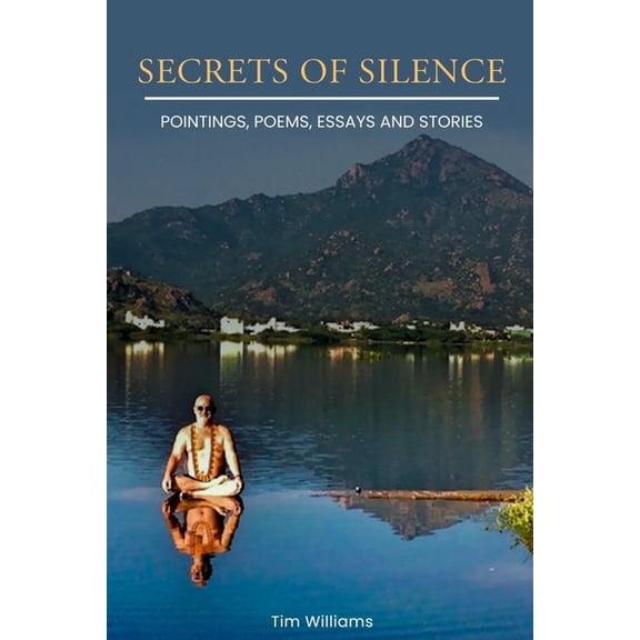 Secrets of Silence: Pointings, poems, essays and stories, (Paperback)