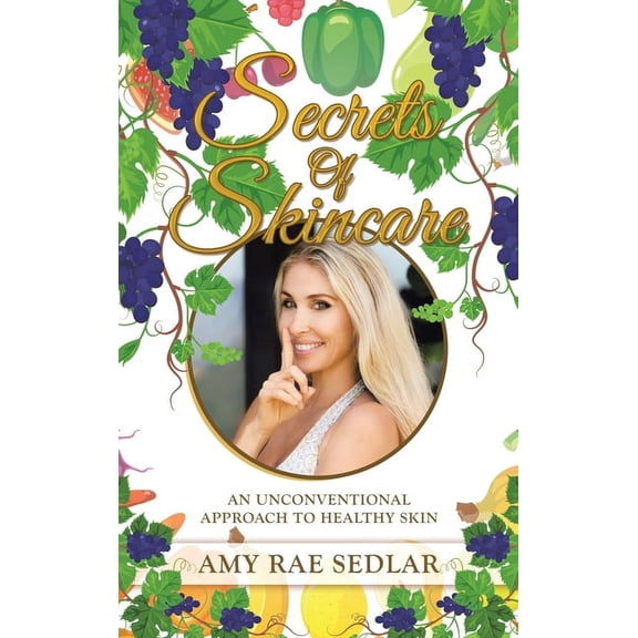 Secrets of Skincare: An Unconventional Approach to Healthy Skin, (Hardcover)