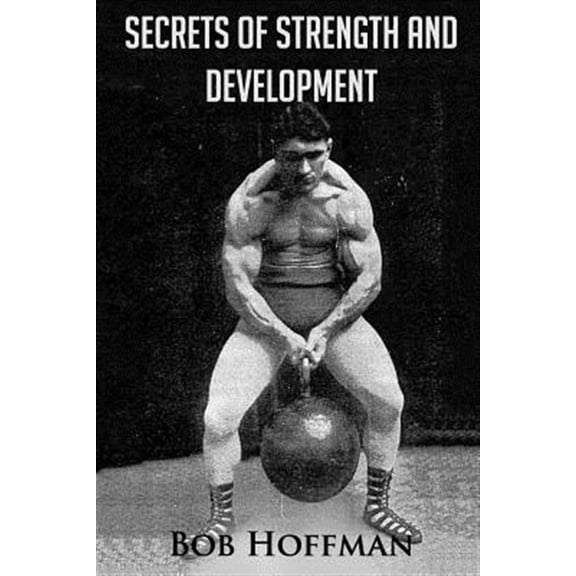 Secrets of Strength and Development : Original Version, Restored