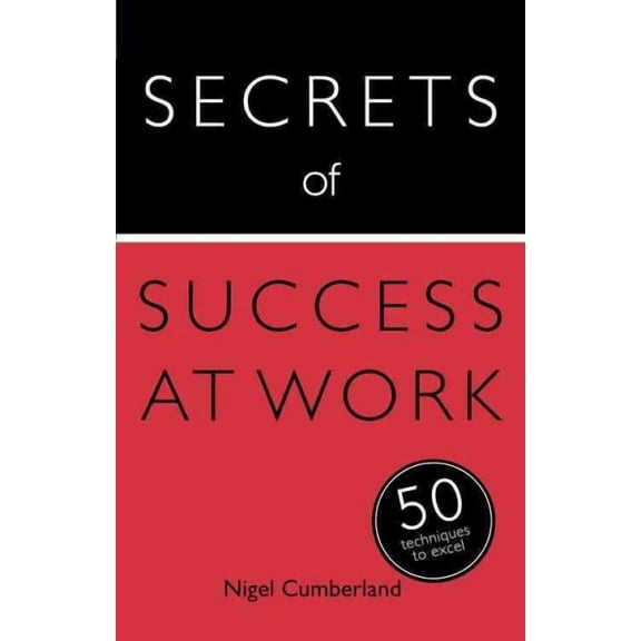 Secrets of Success at Work: 50 Techniques to Excel