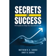 Secrets of Success principles to help you succeed in life, Paperback