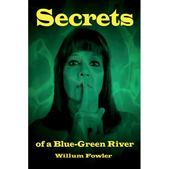 Secrets of a Blue-Green River (Paperback) by Willum Fowler