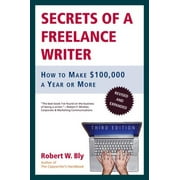 Secrets of a Freelance Writer: How to Make $100,000 a Year or More  Paperback  Robert W. Bly