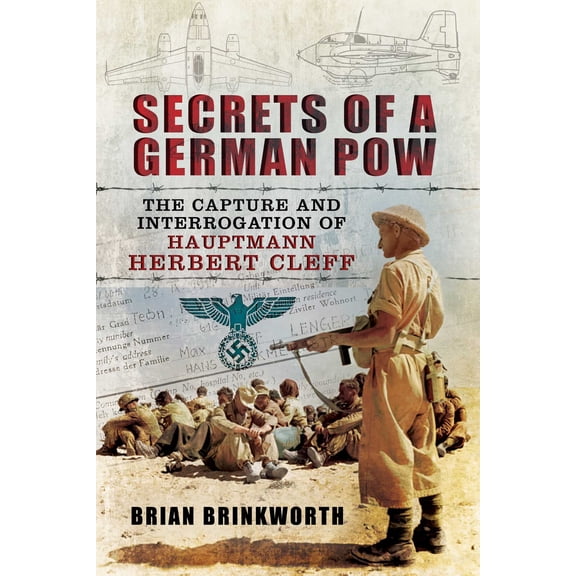 Secrets of a German POW : The Capture and Interrogation of Hauptmann Herbert Cleff (Hardcover)