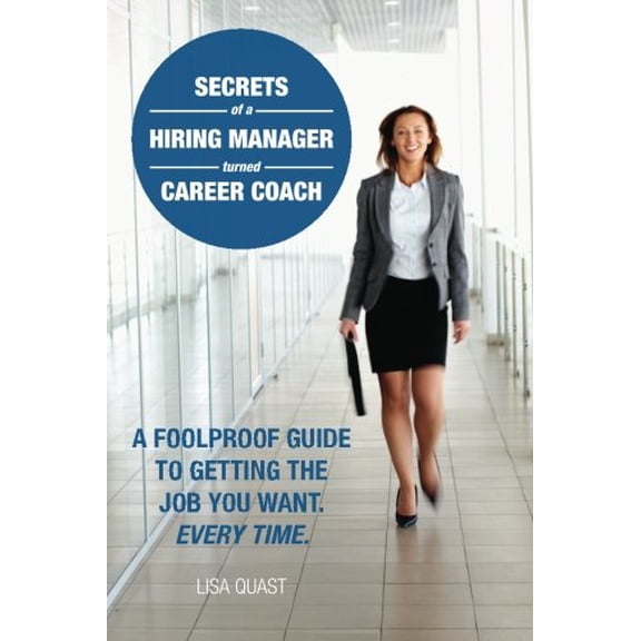 Pre-Owned Secrets of a Hiring Manager Turned Career Coach: A Foolproof Guide To Getting The Job You Want. Every Time. (Paperback) 1936048132 9781936048137