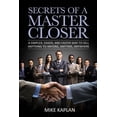 thumbnail image 1 of Secrets of a Master Closer: A Simpler, Easier, And Faster Way To Sell Anything To Anyone, Anytime, Anywhere (Paperback), 1 of 2