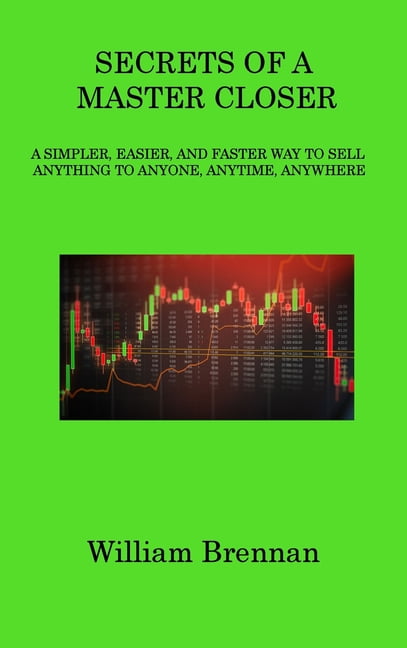 Secrets Of A Master Closer A Simpler Easier And Faster Way To Sell