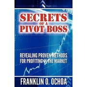 Secrets of a Pivot Boss Revealing Proven Methods for Profiting in the Market Paperback