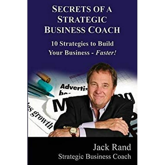Pre-Owned Secrets of a Strategic Business Coach: 10 Strategies to Build Your Business -- Faster! (Paperback) 0996509100 9780996509107