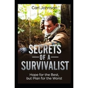 Secrets of a Survivalist Hope for the Best, but Plan for the Worst Paperback
