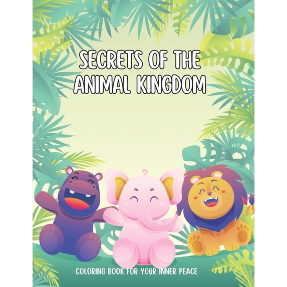 Secrets of the Animal Kingdom: Coloring Books for Adults, Teens and Children. Simple and Cute Animal Illustrations (easy, (Paperback)