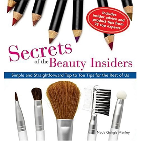 Pre-Owned Secrets of the Beauty Insiders : Top to Toe Tips from the Pros in the Know 9781402207815