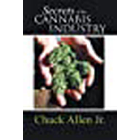 Secrets of the Cannabis Industry (Paperback) by Chuck Allen
