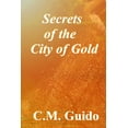 thumbnail image 1 of Secrets of the City of Gold (Paperback) by C M Guido, 1 of 1