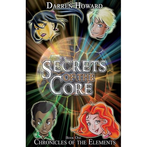 Chronicles of the Elements Secrets of the Core: Book One of the Chronicles of the Elements, Book 1, (Paperback)