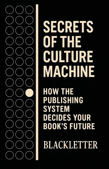 Secrets of the Culture Machine: How the Publishing System Determines Your Book's Fate, (Paperback)