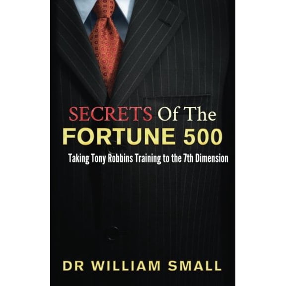 Secrets of the Fortune 500: : Taking Tony Robbins Training to the 7th Dimension (Paperback)