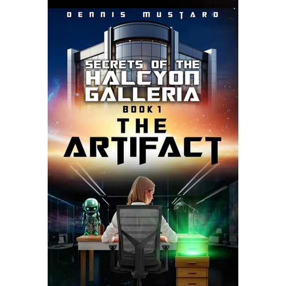 Secrets of the Halcyon Galleria The Artifact, Book 1, (Paperback)