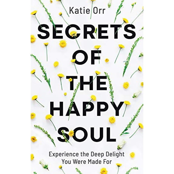 Pre-Owned Secrets of the Happy Soul: Experience the Deep Delight You Were Made for (Paperback) 0764234471 9780764234477