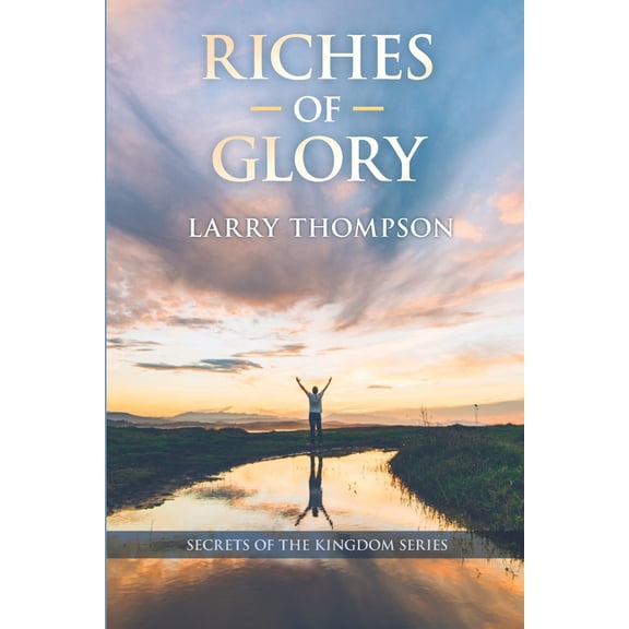 Secrets of the Kingdom: Riches of Glory (Series #3) (Paperback)