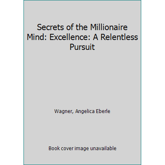 Pre-Owned Secrets of the Millionaire Mind: Excellence: A Relentless Pursuit (Paperback) 0973618744 9780973618747