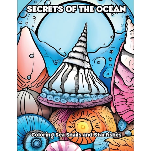 Secrets of the Ocean: Coloring Sea Snails and Starfishes, (Paperback)