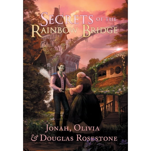 Secrets of the Rainbow Bridge Secrets of the Rainbow Bridge The Fire of Ionracas: Book One, Book 1, (Hardcover)