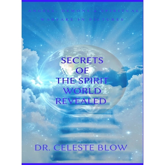 Secrets of the Spirit World Revealed: Angels, Demons & Spiritual Warfare in Pictures, (Hardcover)
