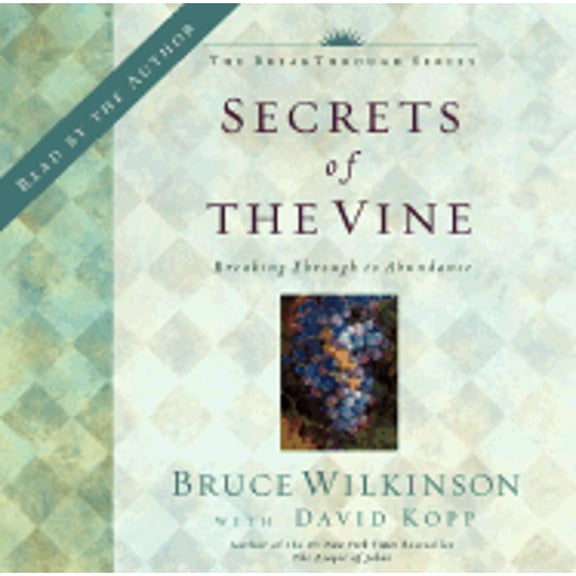 Secrets of the Vine: Breaking Through to Abundance (Audiobook) by Dr. Bruce Wilkinson, David Kopp