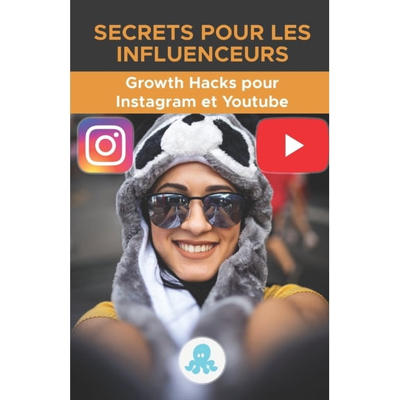 Secrets pour les influenceurs: Growth Hacks pour Instagram et Youtube.: Trucs, cls et secrets professionnels pour gagner des followers et multiplier la porte sur Instagram et Youtube. (Paperback)