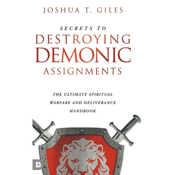 Secrets to Destroying Demonic Assignments: The Ultimate Spiritual Warfare and Deliverance Handbook (Hardcover)