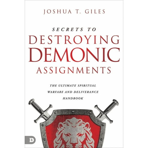 Secrets to Destroying Demonic Assignments: The Ultimate Spiritual Warfare and Deliverance Handbook, (Paperback)