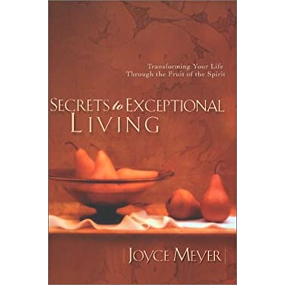 Pre-Owned Secrets to Exceptional Living Transforming Your Life Through the Fruit of the Spirit (Hardcover) 1577944542 9781577944546