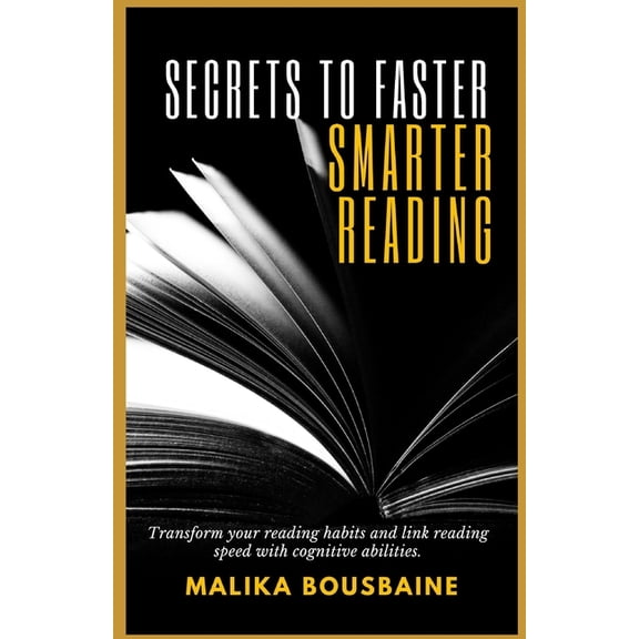 Secrets to Faster Smarter Reading: Transform your reading habits and link reading speed with cognitive abilities., (Paperback)
