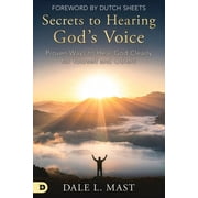 Secrets to Hearing Gods Voice Proven Ways to Hear God Clearly for Yourself and Others, Paperback
