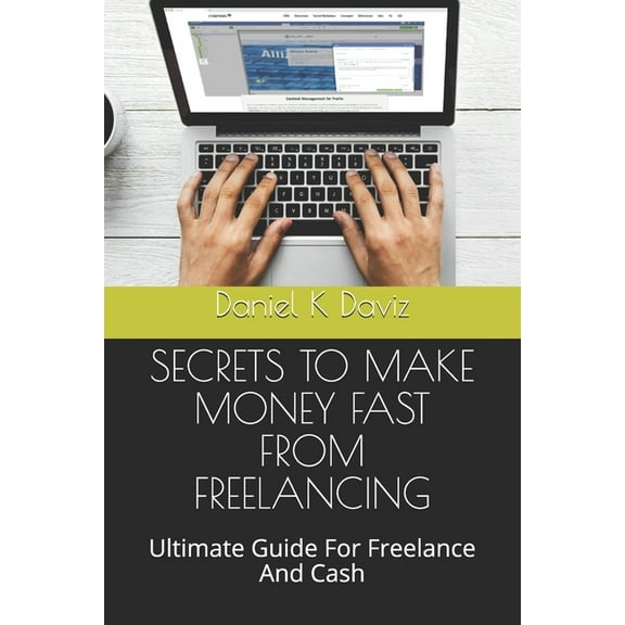 Secrets to Make Money Fast from Freelancing: Ultimate Guide For Freelance And Cash (Paperback)
