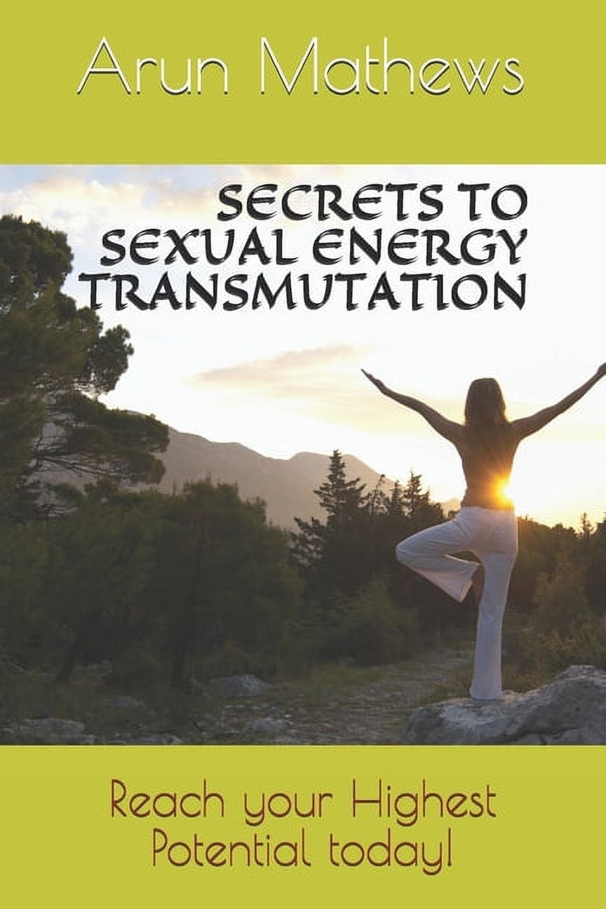 Secrets To Sexual Energy Transmutation Reach Your Highest Potential Today